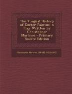 The Tragical History of Doctor Faustus: A Play Written by Christopher Marlowe di Christopher Marlowe edito da Nabu Press