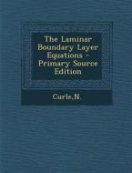 The Laminar Boundary Layer Equations - Primary Source Edition di N. Curle edito da Nabu Press