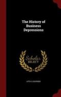 The History Of Business Depressions di Otto C Lightner edito da Andesite Press