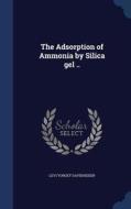 The Adsorption Of Ammonia By Silica Gel .. di Levi Yorgey Davidheiser edito da Sagwan Press
