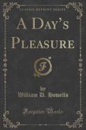 A Day's Pleasure (classic Reprint) di William D Howells edito da Forgotten Books