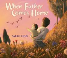 When Father Comes Home di Sarah Jung edito da ORCHARD BOOKS