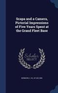 Scapa And A Camera, Pictorial Impressions Of Five Years Spent At The Grand Fleet Base edito da Sagwan Press