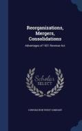 Reorganizations, Mergers, Consolidations edito da Sagwan Press