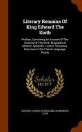 Literary Remains Of King Edward The Sixth di Roxburghe Club edito da Arkose Press