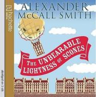 The Unbearable Lightness Of Scones di Alexander McCall Smith edito da Little, Brown Book Group