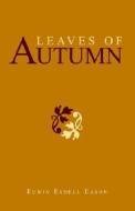 Leaves Of Autumn di Edsdell Eason Euwin Edsdell Eason edito da Xlibris Corporation