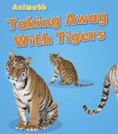 Taking Away with Tigers di Tracey Steffora edito da CAPSTONE PR