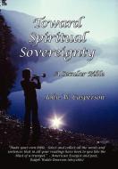 Toward Spiritual Sovereignty di John W. Casperson edito da AuthorHouse