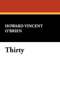 Thirty di Howard Vincent O'Brien edito da Wildside Press