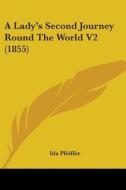 A Lady's Second Journey Round The World V2 (1855) di Ida Pfeiffer edito da Kessinger Publishing, Llc