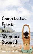Complicated Spirits in a Woman's Strength di Nora Ann Wheeler edito da iUniverse