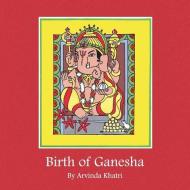 BIRTH OF GANESHA di ARVINDRA KHATRI edito da LIGHTNING SOURCE UK LTD