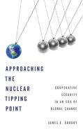 Approaching the Nuclear Tipping Point di James E Goodby edito da Rowman & Littlefield