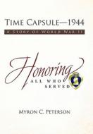 Time Capsule-1944 di Myron C. Peterson edito da iUniverse