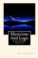Mysticism and Logic: And Other Essays di Bertrand Russell edito da Createspace