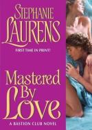 Mastered by Love: A Bastion Club Novel di Stephanie Laurens, To Be Announced edito da Blackstone Audiobooks