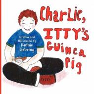 Charlie, Itty's Guinea Pig di Ruthie Sebring edito da America Star Books
