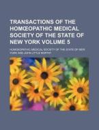 Transactions Of The HomÃ…â€œopathic Medical Society Of The State Of New York (volume 5) di Unknown Author, John Little Moffat, Homoeopathic Medical Society York edito da General Books Llc