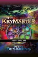 The Keymaster: In the Beginning di Ruth Evelyn edito da Createspace Independent Publishing Platform