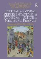 Textual and Visual Representations of Power and Justice in Medieval France di Rosalind Brown-Grant, Anne D. Hedeman, Professor Bernard Ribemont edito da Taylor & Francis Ltd