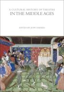 A Cultural History Of Theatre In The Middle Ages edito da Bloomsbury Publishing Plc