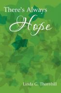 There's Always Hope di Linda G. Thornhill edito da Xlibris