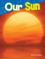 Our Sun (Grade 1) di William Rice edito da TEACHER CREATED MATERIALS