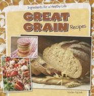 Great Grain Recipes di Kristen Rajczak edito da Gareth Stevens Publishing