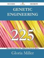 Genetic Engineering 225 Success Secrets - 225 Most Asked Questions On Genetic Engineering - What You Need To Know di Gloria Miller edito da Emereo Publishing