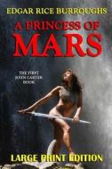 A Princess of Mars - Large Print Edition di Edgar Rice Burroughs edito da Createspace