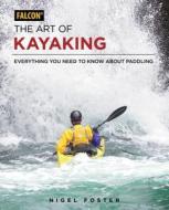 The Art of Kayaking di Nigel Foster edito da Rowman & Littlefield