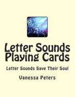 Letter Sounds Playing Cards di Vanessa Peters edito da Createspace