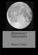 Midnight Thoughts di Bruce L. Gary edito da Createspace Independent Publishing Platform