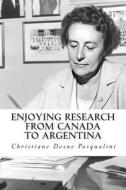 Enjoying Research from Canada to Argentina: Autobiography of a Biomedical Investigator di Christiane Dosne Pasqualini edito da Createspace