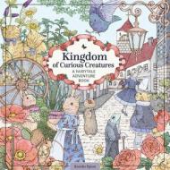 Kingdom of Curious Creatures: A Fairytale Adventure Book di Kanoko Egusa edito da DESIGN ORIGINALS