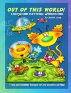 Out of This World: Linework Pattern Workbook di Annie Lang edito da Createspace