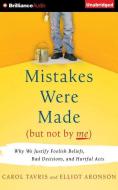 Mistakes Were Made (But Not by Me): Why We Justify Foolish Beliefs, Bad Decisions, and Hurtful Acts di Carol Tavris, Elliot Aronson edito da Brilliance Audio
