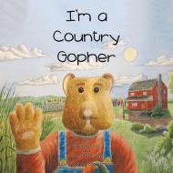I'm a Country Gopher di Stephen Foss, Tony McMehan edito da Xlibris