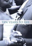 Ten Years to Life di Cheryl E. Lee edito da FriesenPress