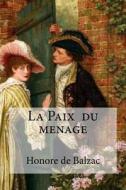 La Paix Du Menage di Honore De Balzac edito da Createspace Independent Publishing Platform