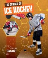 The Science of Ice Hockey di Emilie Dufresne edito da KIDHAVEN K 12