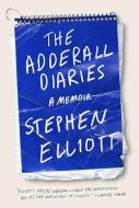 The Adderall Diaries: A Memoir of Moods, Masochism, and Murder di Stephen Elliott edito da GRAY WOLF PR