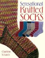 Sensational Knitted Socks di Charlene Schurch edito da Martingale and Company