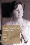 Critical Perspectives on Pat Barker edito da The University of South Carolina Press