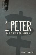 1 Peter: We Are Refugees di John D. Barry edito da Lexham Press