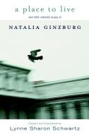 A Place To Live di Natalia Ginzburg edito da Seven Stories Press,U.S.