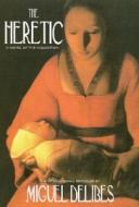 The Heretic: A Novel of the Inquisition di Miguel Delibes edito da OVERLOOK PR