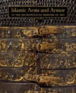 Islamic Arms and Armor - In The Metropolitan Museum of Art di David Alexander edito da Yale University Press