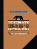 The Ultimate Man's Survival Guide: Rediscovering the Lost Art of Manhood di Frank Miniter edito da REGNERY PUB INC